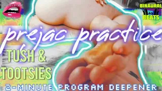 Prejac Practice: Tush & Toosies [2-Minute JOI Program Deepener] (with Mesmerizing Moans)