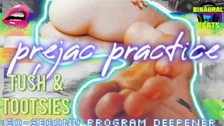 Prejac Practice: Tush & Toosies [30-Second JOI Program Deepener] (with Mesmerizing Moans)