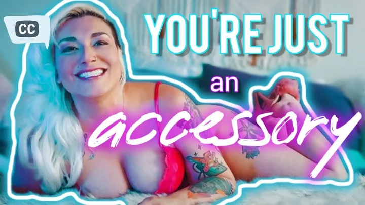 you're Just An Accessory: A Findom Humiliation [CLOSED CAPTIONS]