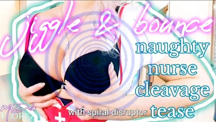 Jiggle & Bounce: Naughty Nurse Cleavage Tease (with Spiral Disruptors)