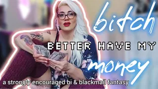 Bitch Better Have My Money: A STRONGLY Encouraged Bi & Blackmail Fantasy