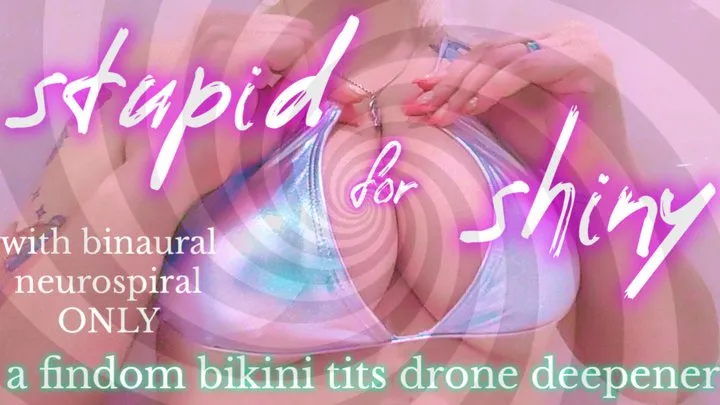 Stupid For Shiny: Findom Bikini Tits Drone Deepener with Binaural Spiralizer ONLY [NO VOICE]