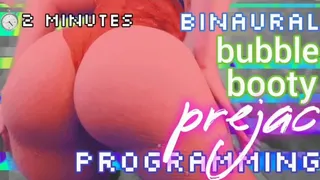 Binaural Bubble Booty Prejac Programming [Stage 1: 2 Minutes] (with Voice Commands)