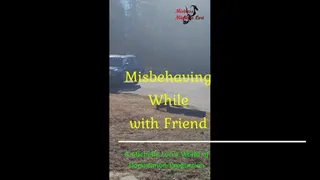 Misbehaving While with Friend