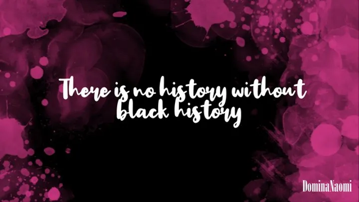 There is no history without black history