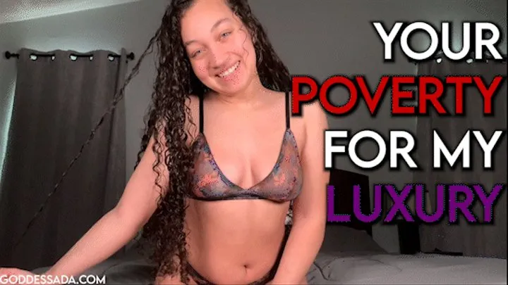 Your Poverty For My Luxury