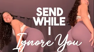 Send While I Ignore You
