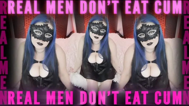 Real Men Don't Eat Cum