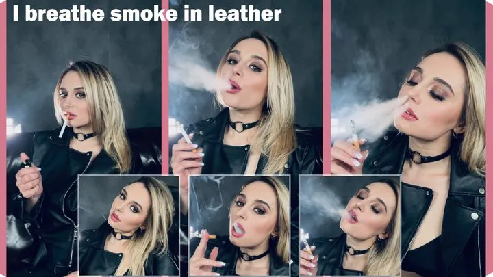 I breathe smoke in leather