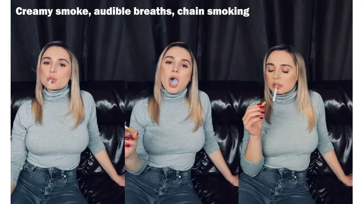 Creamy smoke, audible breaths, chain smoking