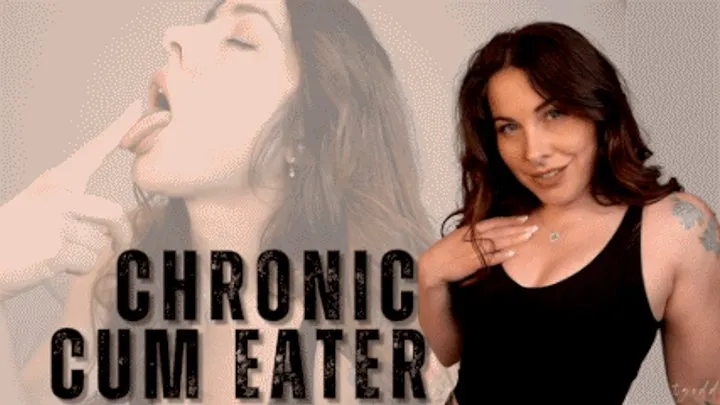 Chronic Cum Eater