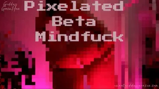 Pixelated Beta Mindfuck