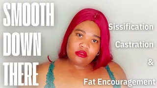 Smooth Down There - Sissification, Castration & Fat Encouragement Ebony Femdom from BBW Goddess Bella Trixxx