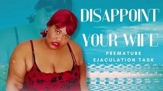 Disappoint Your Wife - Premature Ejaculation Task and Ebony Female Domination by BBW Goddess Bella Trixxx