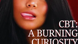 CBT - A Burning Curiousity - Bella Trixxx