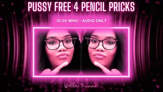Pussy Free 4 Pencil Prick