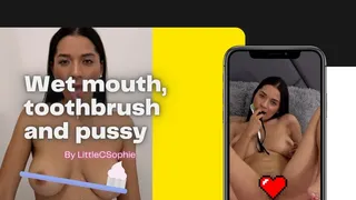 Wet mouth, toothbrush and pussy