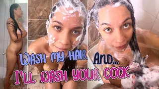 Wash my hair and I'll wash your cock