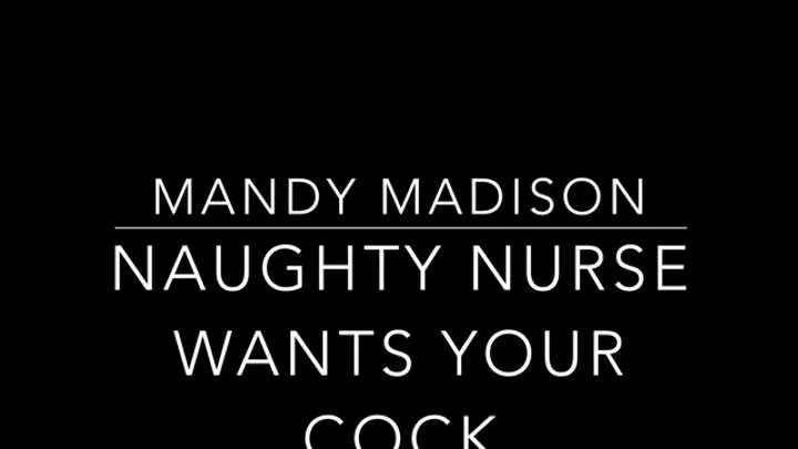 Naughty Nurse Wants Your Cock