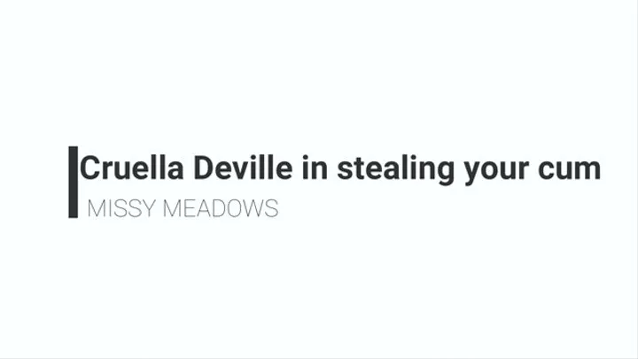 Cruella Deville Steals your cum