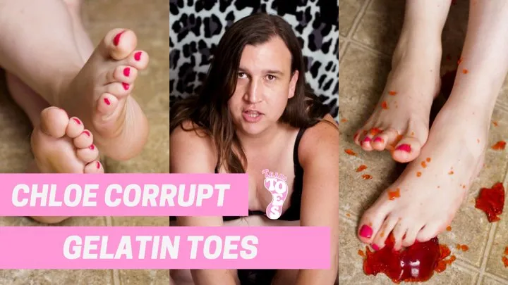 Chloe Corrupt- Gelatin Toes