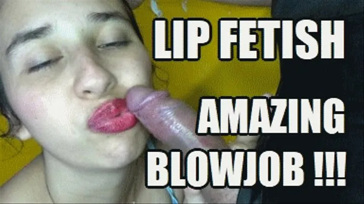 LIP FETISH BLOWJOB 231026B2 JUDY USING HER LIPS SO MUCH WHILE SUCKING COCK + FREE SHOW