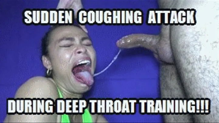 DEEP THROAT TRAINING 220513H SARAI COUGH ATTACK AND THROAT TRICKS DURING DT TRAINING