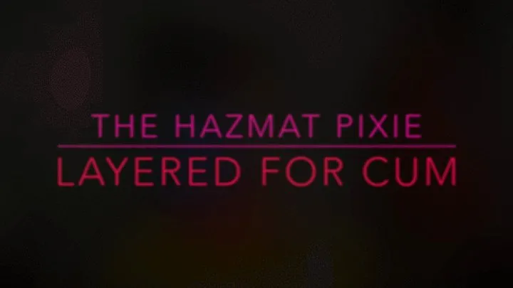 The Hazmat Pixie - Layered For Cum POV
