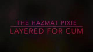 The Hazmat Pixie - Layered For Cum POV
