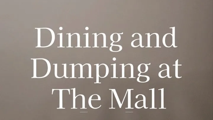 Dining and Dumping at the Mall