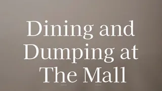 Dining and Dumping at the Mall