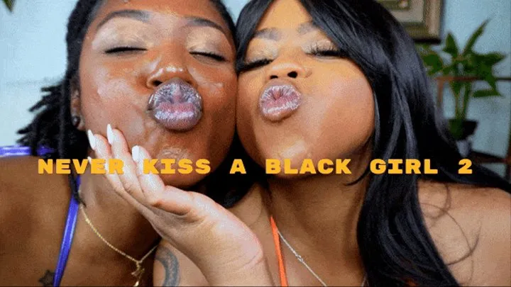 Never Kiss A Black Girl 2