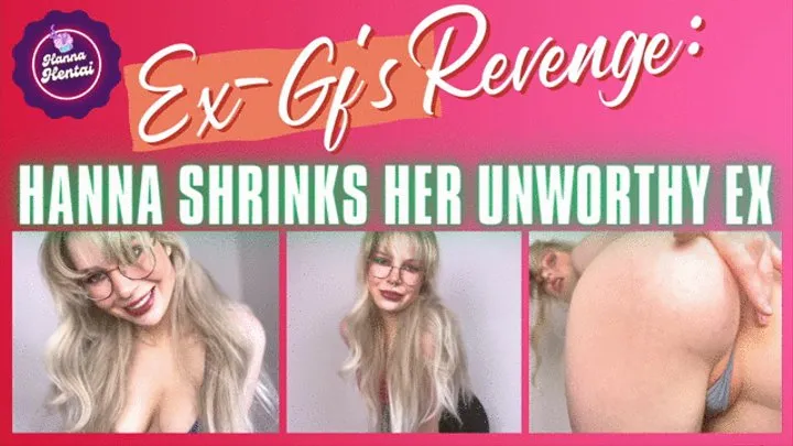 Ex-Girlfriend's Revenge: Hanna Shrinks Her Unworthy Ex **DISCOUNT**