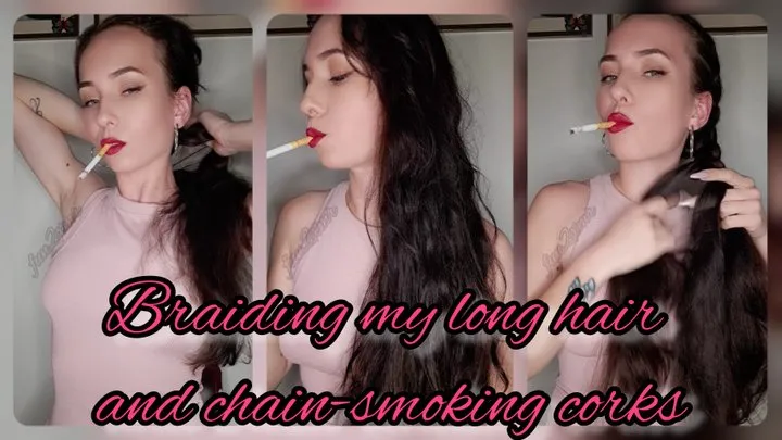 Braiding my long hair and chain-smoking corks