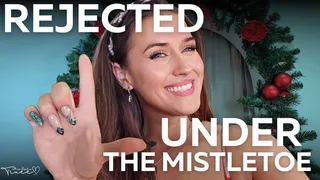 Sophia Truee Rejects You Under The MistleToe - Sexual Rejection, Rejection Fetish, Loser, Humiliation, Mind Fuck, Tease and Denial, POV, Sexual Denial, Gooning, Psychological Domination, Femdom