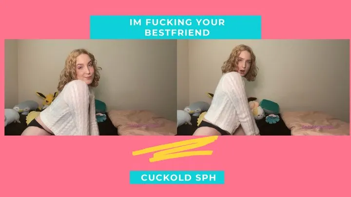 I'm fucking your best friend SPH