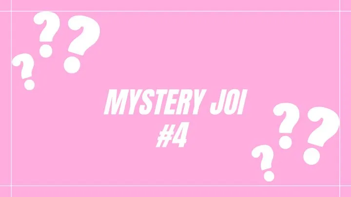 Mystery JOI #4