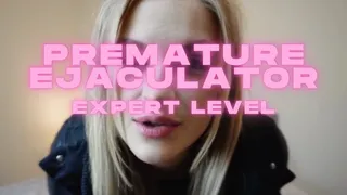 Premature Ejaculator: EXPERT LEVEL