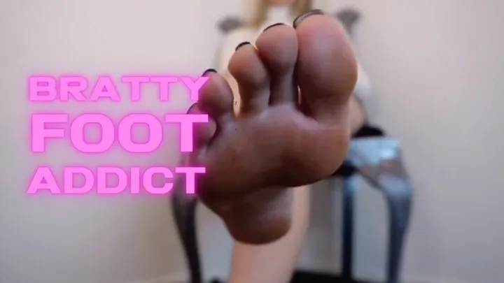 Bratty Foot Addict