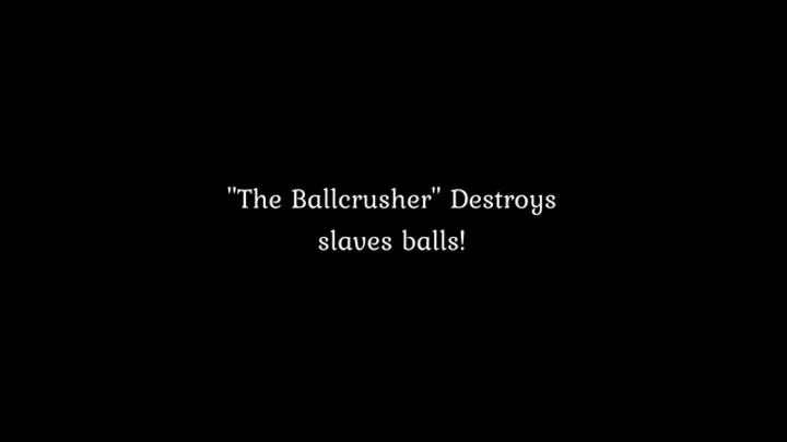 The Ballchrusher crushes slaves balls!