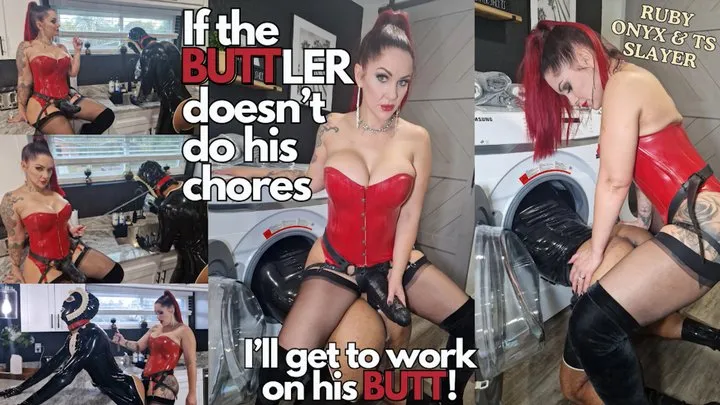 If The Buttler Doesn't Do His Chores I'll Get To Work On His Butt!