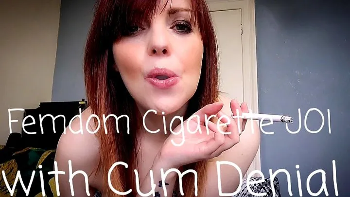 Femdom Cigarette JOI with Cum Denial