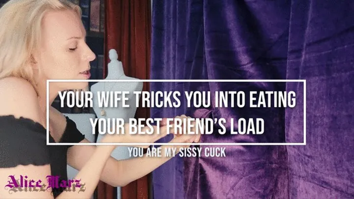 Wife Tricks You Into Eating Best Friend's Load - You are my Sissy Cuck