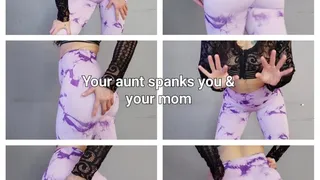 Auntie is gonna spank you and your mum