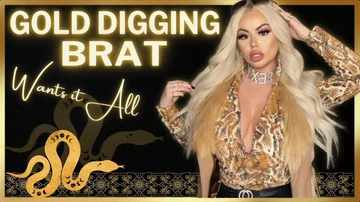 Gold Digging BRAT Wants IT ALL!!