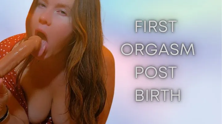 First Orgasm Post Birth