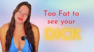 Too Fat Too See Your Dick