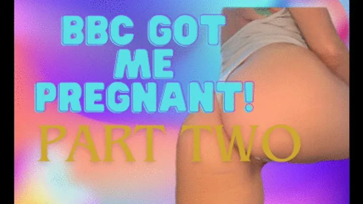 BBC Got Me Pregnant part 2