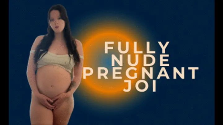 Fully Nude Pregnant JOI