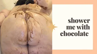Shower me in chocolate